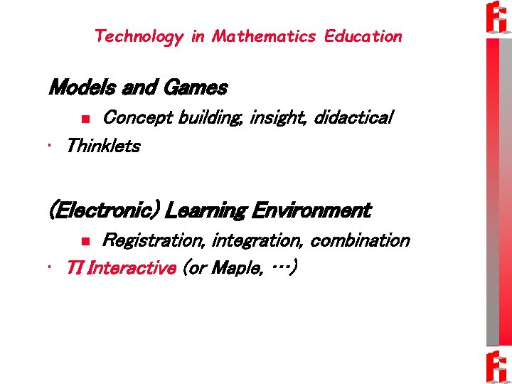 Technology in Mathematics Education Models and Games Concept building, insight, didactical • Thinklets n