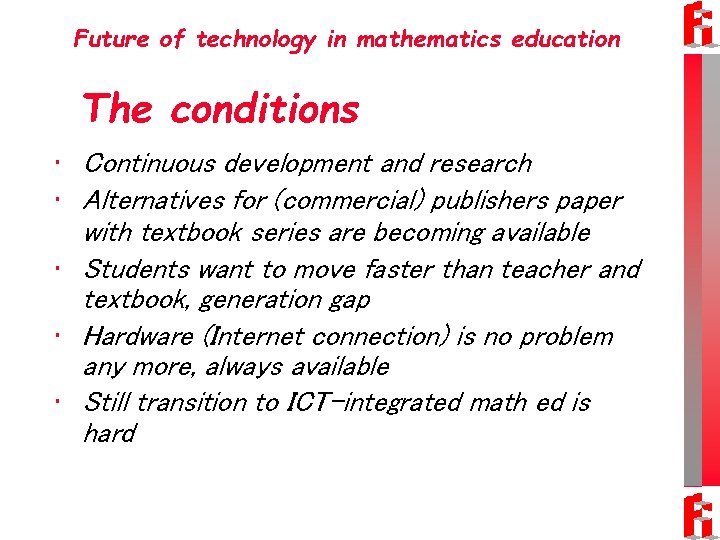 Future of technology in mathematics education The conditions • Continuous development and research •