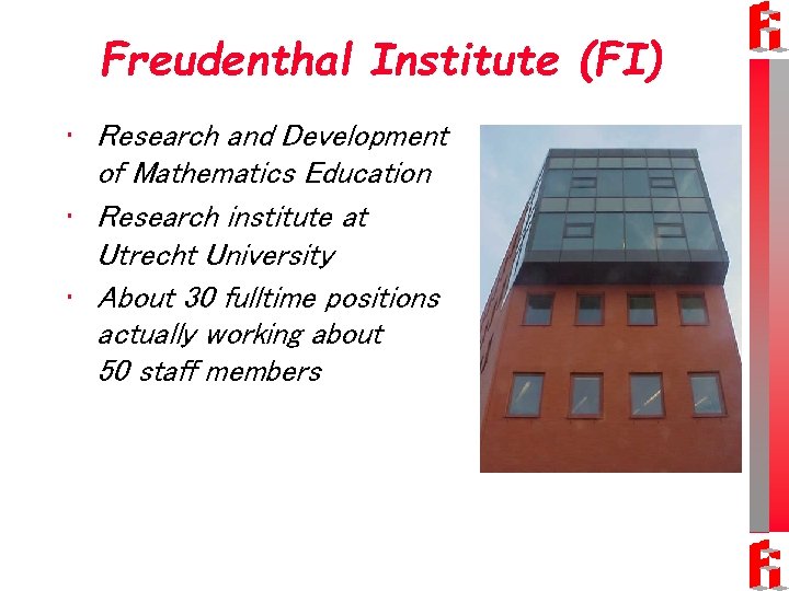 Freudenthal Institute (FI) • Research and Development of Mathematics Education • Research institute at