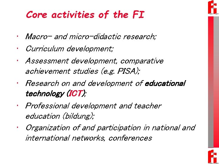 Core activities of the FI • Macro- and micro-didactic research; • Curriculum development; •