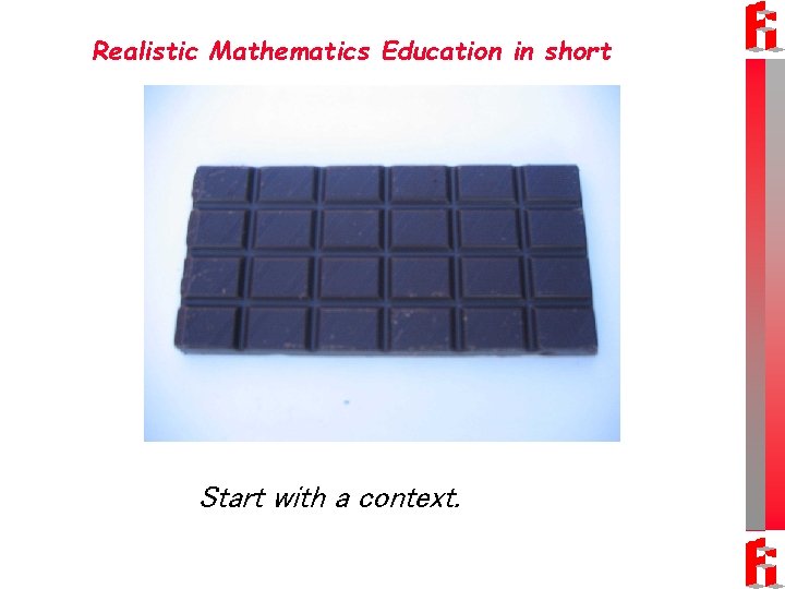 Realistic Mathematics Education in short Start with a context. 