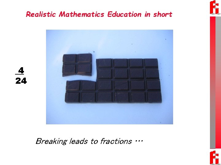 Realistic Mathematics Education in short 4 24 Breaking leads to fractions … 
