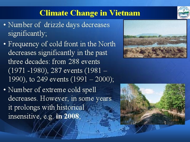 Climate Change in Vietnam • Number of drizzle days decreases significantly; • Frequency of