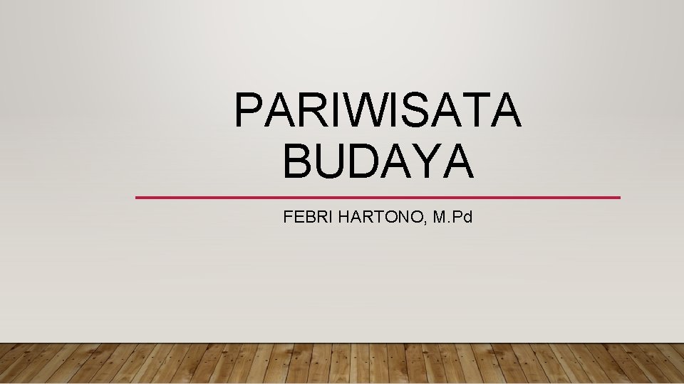 PARIWISATA BUDAYA FEBRI HARTONO, M. Pd 