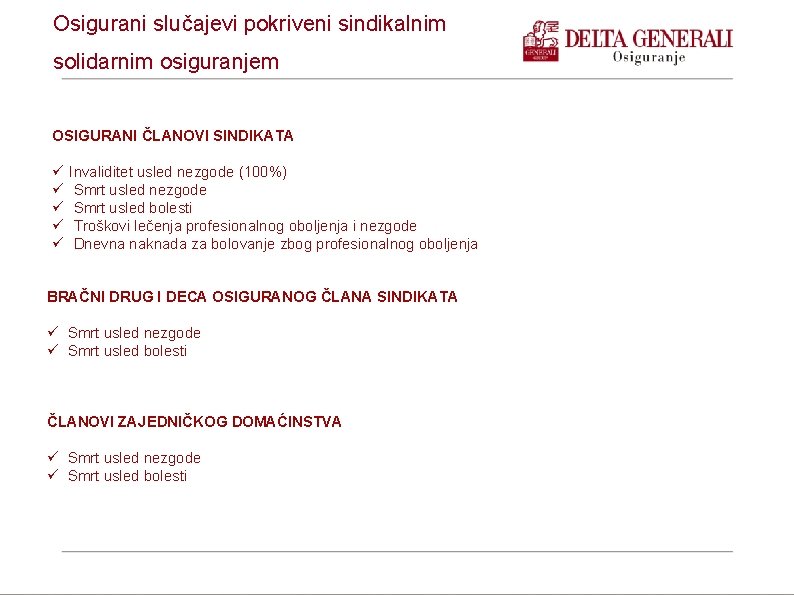 Osigurani slučajevi pokriveni sindikalnim solidarnim osiguranjem OSIGURANI ČLANOVI SINDIKATA Invaliditet usled nezgode (100%) Smrt