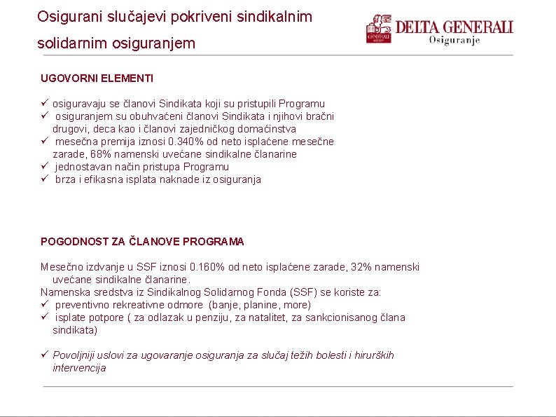 Osigurani slučajevi pokriveni sindikalnim solidarnim osiguranjem UGOVORNI ELEMENTI osiguravaju se članovi Sindikata koji su