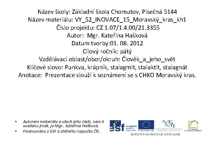 Název školy: Základní škola Chomutov, Písečná 5144 Název materiálu: VY_52_INOVACE_15_Moravský_kras_kh 1 Číslo projektu: CZ