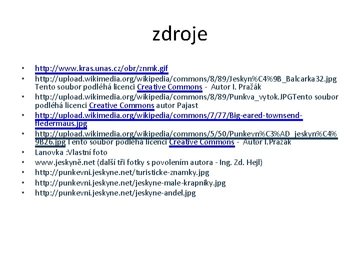 zdroje • • • http: //www. kras. unas. cz/obr/znmk. gif http: //upload. wikimedia. org/wikipedia/commons/8/89/Jeskyn%C