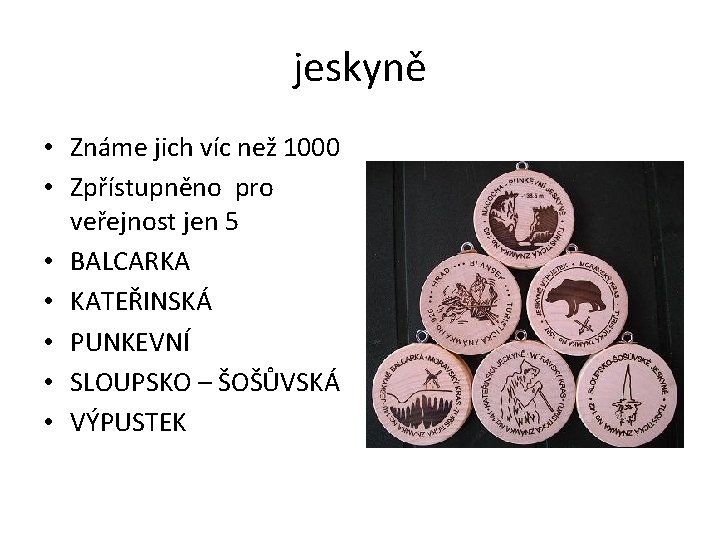 jeskyně • Známe jich víc než 1000 • Zpřístupněno pro veřejnost jen 5 •