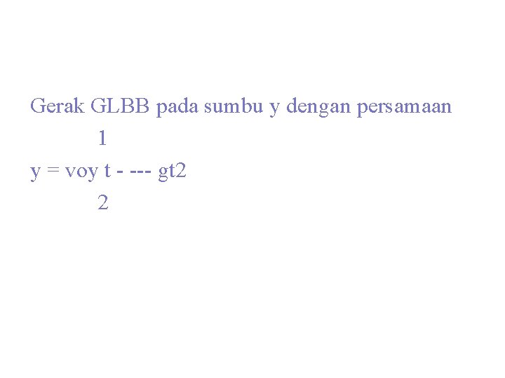 Gerak GLBB pada sumbu y dengan persamaan 1 y = voy t - ---