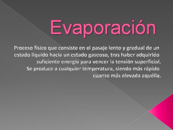 Evaporación Proceso físico que consiste en el pasaje lento y gradual de un estado