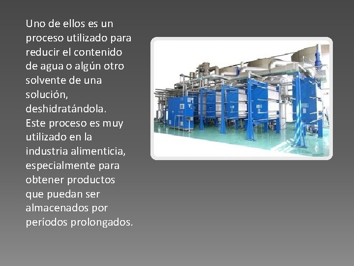 Uno de ellos es un proceso utilizado para reducir el contenido de agua o