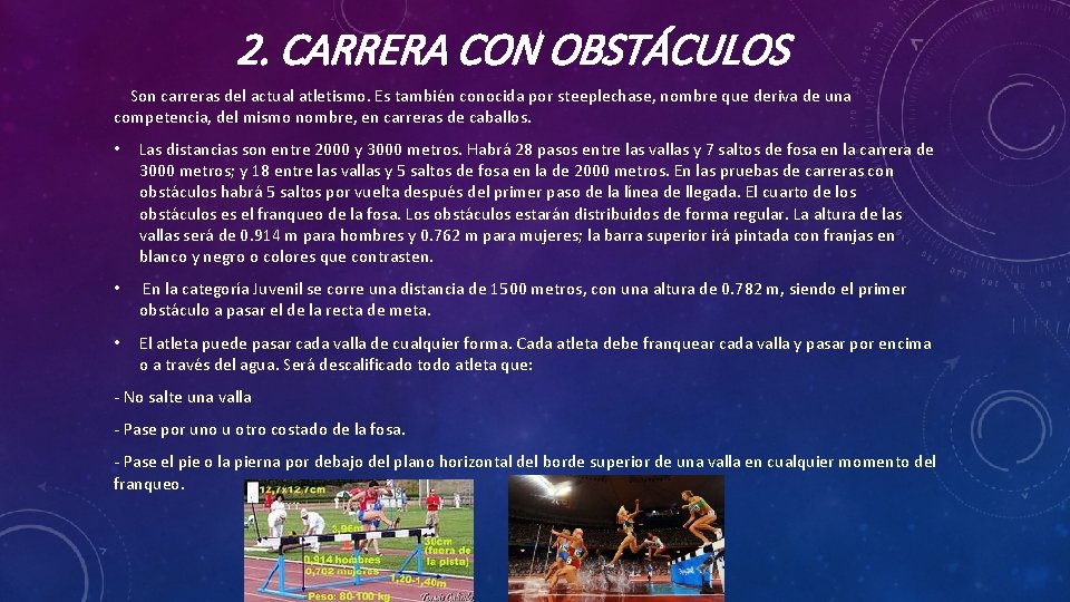 2. CARRERA CON OBSTÁCULOS Son carreras del actual atletismo. Es también conocida por steeplechase,