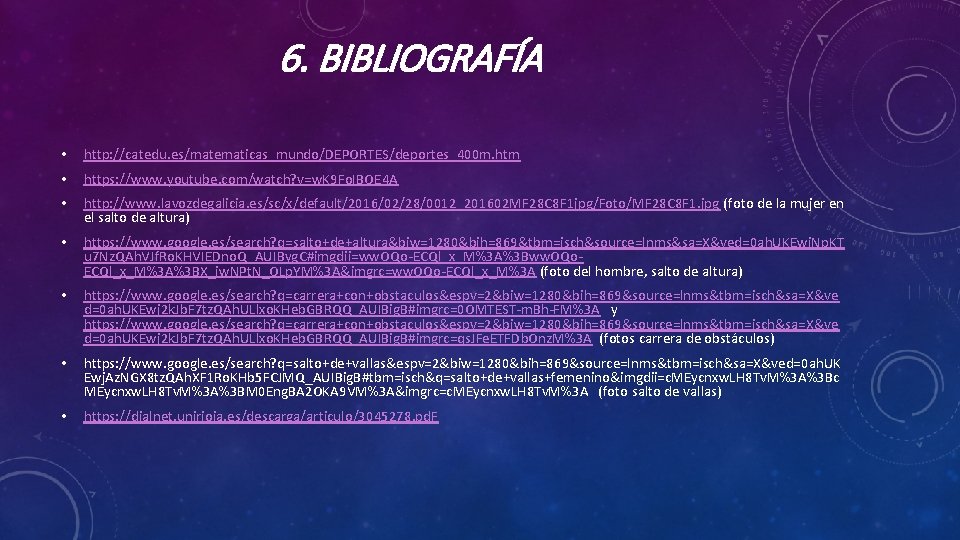 6. BIBLIOGRAFÍA • http: //catedu. es/matematicas_mundo/DEPORTES/deportes_400 m. htm • https: //www. youtube. com/watch? v=w.