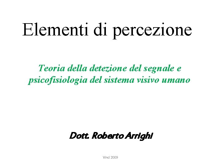 Elementi di percezione Teoria della detezione del segnale e psicofisiologia del sistema visivo umano