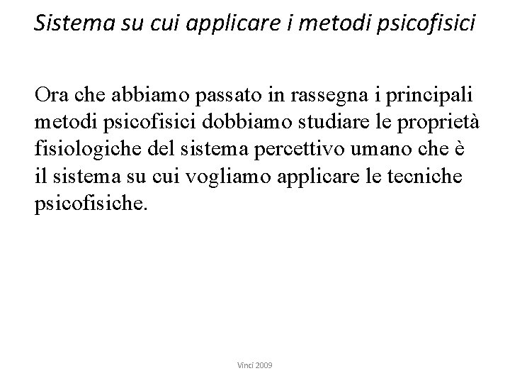 Sistema su cui applicare i metodi psicofisici Ora che abbiamo passato in rassegna i