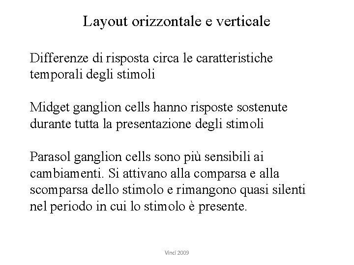 Layout orizzontale e verticale Differenze di risposta circa le caratteristiche temporali degli stimoli Midget