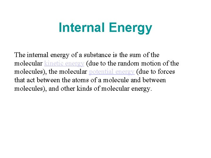 Internal Energy The internal energy of a substance is the sum of the molecular