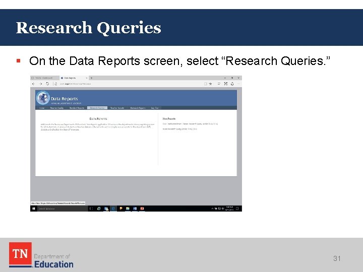 Research Queries § On the Data Reports screen, select “Research Queries. ” 31 Research Queries § On the Data Reports screen, select “Research Queries. ” 31
