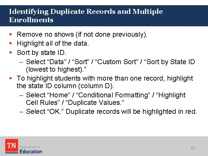 Identifying Duplicate Records and Multiple Enrollments § Remove no shows (if not done previously). Identifying Duplicate Records and Multiple Enrollments § Remove no shows (if not done previously).