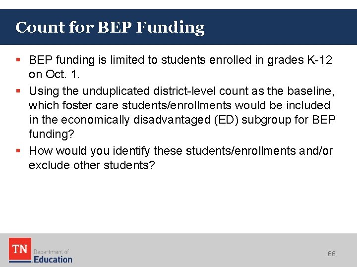 Count for BEP Funding § BEP funding is limited to students enrolled in grades Count for BEP Funding § BEP funding is limited to students enrolled in grades