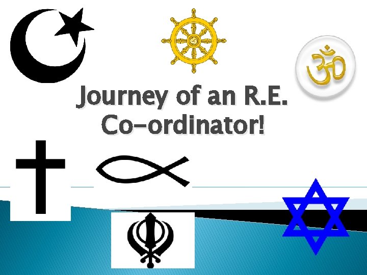 Journey of an R. E. Co-ordinator! 