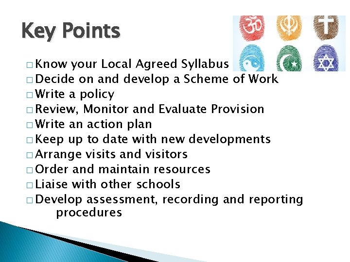 Key Points � Know your Local Agreed Syllabus � Decide on and develop a