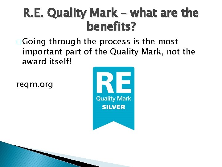 R. E. Quality Mark – what are the benefits? � Going through the process