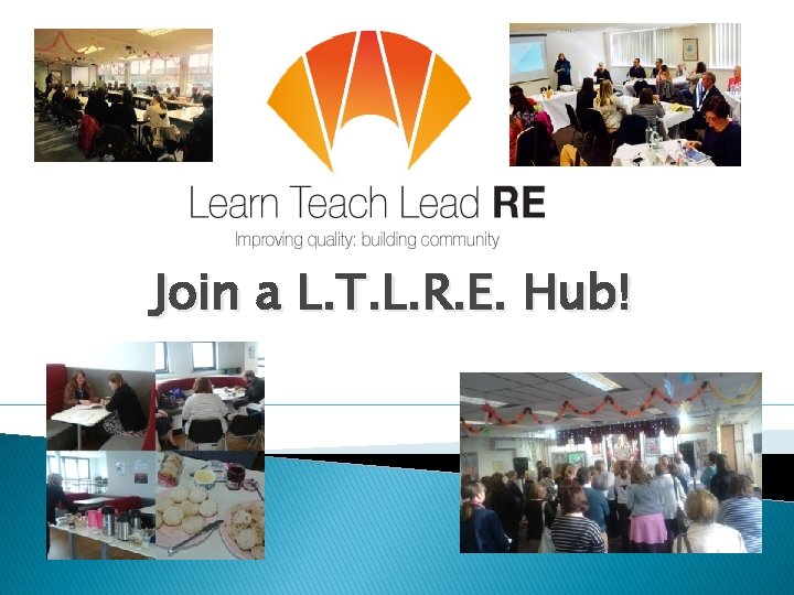 Join a L. T. L. R. E. Hub! 