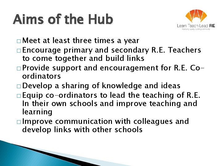 Aims of the Hub � Meet at least three times a year � Encourage