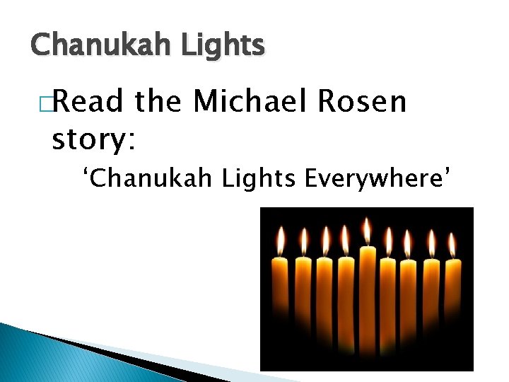 Chanukah Lights �Read the Michael Rosen story: ‘Chanukah Lights Everywhere’ 
