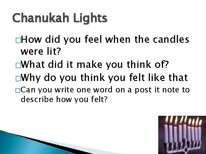 Chanukah Lights �How did you feel when the candles were lit? �What did it