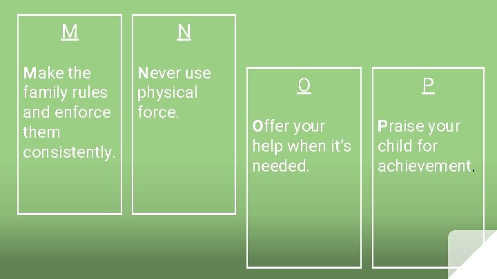 M Make the family rules and enforce them consistently. N Never use physical force.