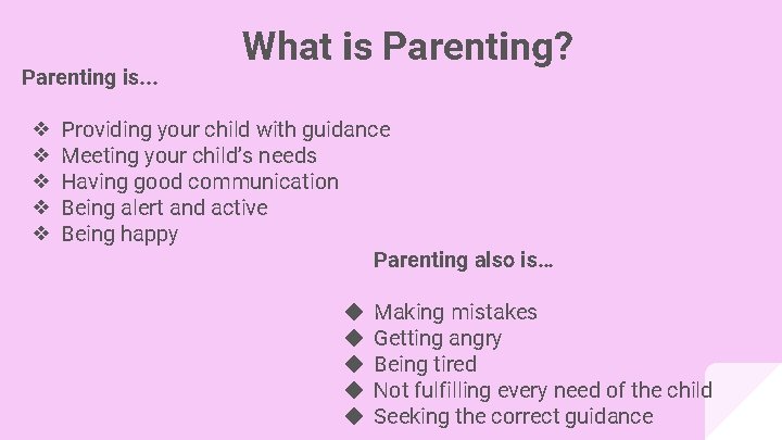 Parenting is. . . ❖ ❖ ❖ What is Parenting? Providing your child with