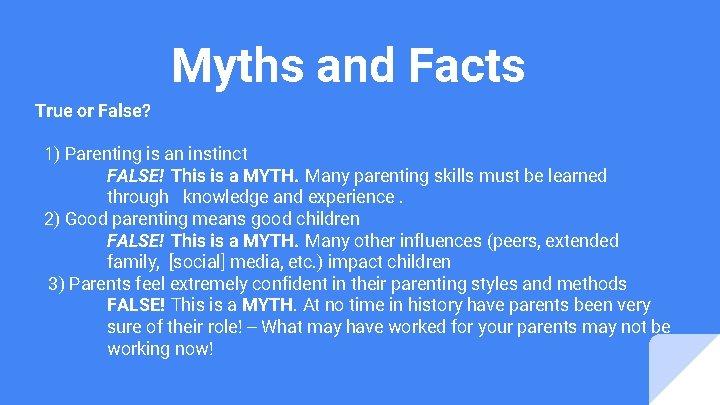 Myths and Facts True or False? 1) Parenting is an instinct FALSE! This is