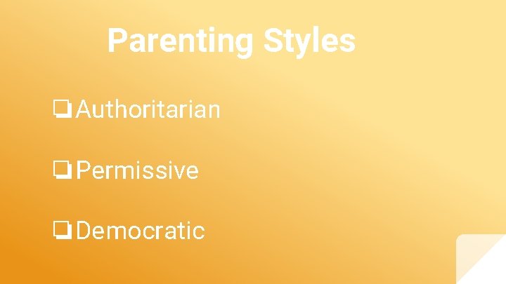 Parenting Styles ❏Authoritarian ❏Permissive ❏Democratic 