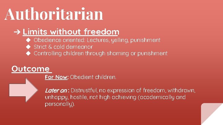 Authoritarian ➔ Limits without freedom ◆ Obedience oriented: Lectures, yelling, punishment ◆ Strict &
