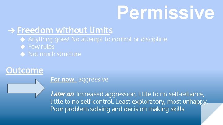 Permissive ➔ Freedom without limits ◆ Anything goes! No attempt to control or discipline