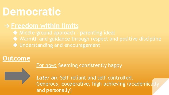 Democratic ➔ Freedom within limits ◆ Middle ground approach - parenting ideal ◆ Warmth