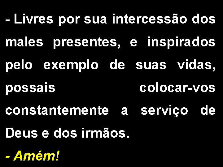 - Livres por sua intercessão dos males presentes, e inspirados pelo exemplo de suas