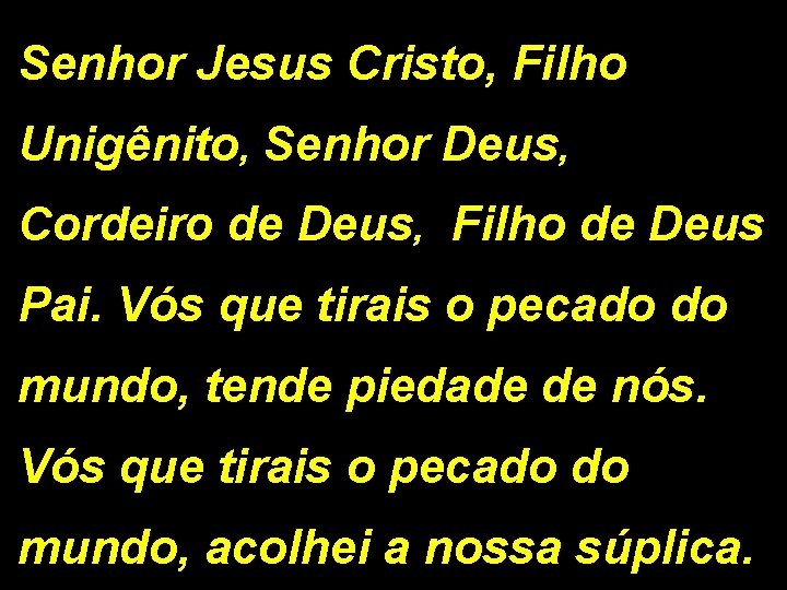 Senhor Jesus Cristo, Filho Unigênito, Senhor Deus, Cordeiro de Deus, Filho de Deus Pai.