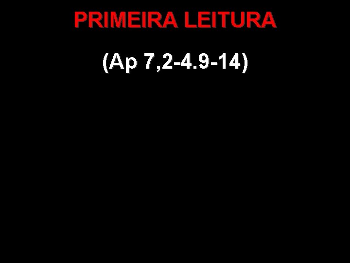 PRIMEIRA LEITURA (Ap 7, 2 -4. 9 -14) 