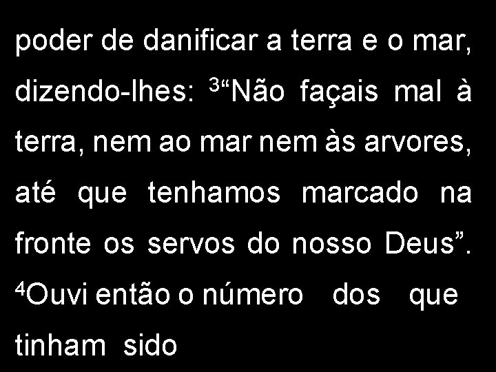 poder de danificar a terra e o mar, dizendo-lhes: 3“Não façais mal à terra,