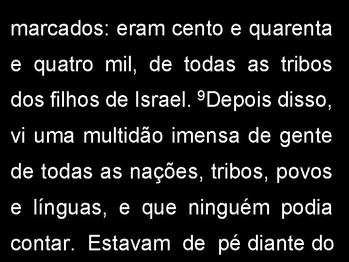 marcados: eram cento e quarenta e quatro mil, de todas as tribos dos filhos