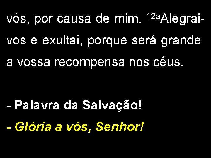 vós, por causa de mim. 12 a. Alegrai- vos e exultai, porque será grande