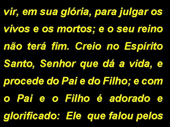 vir, em sua glória, para julgar os vivos e os mortos; e o seu