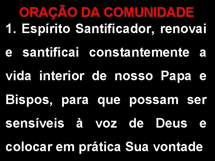 ORAÇÃO DA COMUNIDADE 1. Espírito Santificador, renovai e santificai constantemente a vida interior de