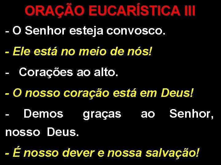 ORAÇÃO EUCARÍSTICA III - O Senhor esteja convosco. - Ele está no meio de