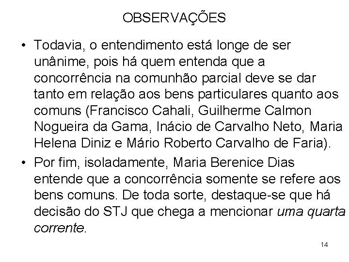 OBSERVAÇÕES • Todavia, o entendimento está longe de ser unânime, pois há quem entenda OBSERVAÇÕES • Todavia, o entendimento está longe de ser unânime, pois há quem entenda