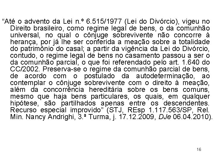 “Até o advento da Lei n. º 6. 515/1977 (Lei do Divórcio), vigeu no